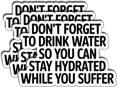 (3Pcs) Don't Forget to Drink Water Stay Hydrated While You Suffer Sticker Funny Sarcastic Phrase Inspirational Quote Vinyl Decal for Tumbler Kindle Laptop Water Bottle Phone Hard Hat, Size 2" x 3"