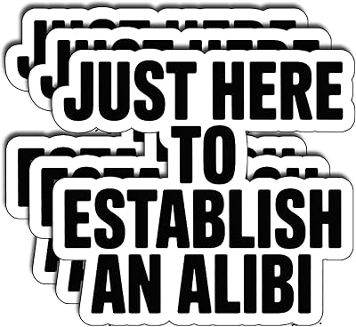 (3Pcs) Just Here to Establish an Alibi Stickers Funny Sarcastic Quote Dark Humor Gifts Waterproof Vinyl Decals for Kindle Water Bottle Bumper Car Hard Hat Phone Laptop Size 3"